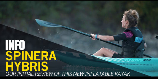 Spinera Hybris Drop Stitch Inflatable Kayak | Our Initial Review